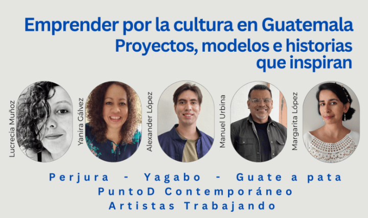 Emprender por la cultura en Guatemala: proyectos, modelos e historias que inspiran