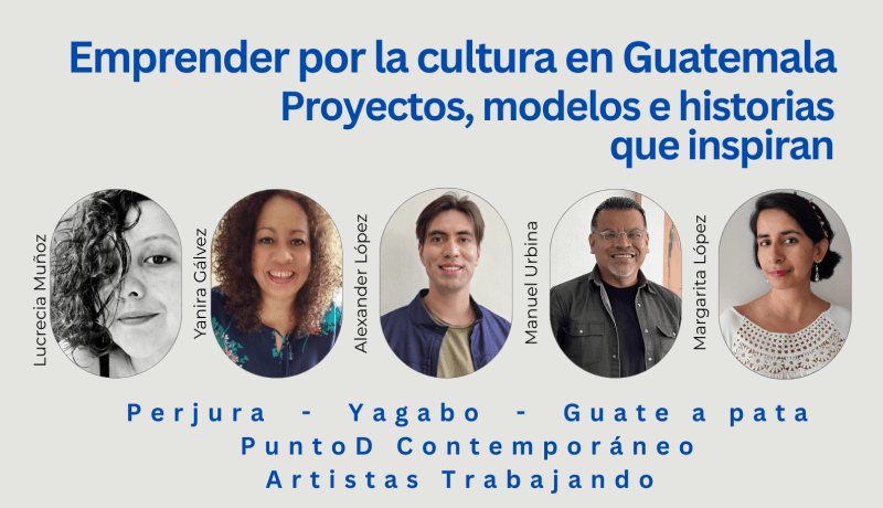 Emprender por la cultura en Guatemala: proyectos, modelos e historias que inspiran